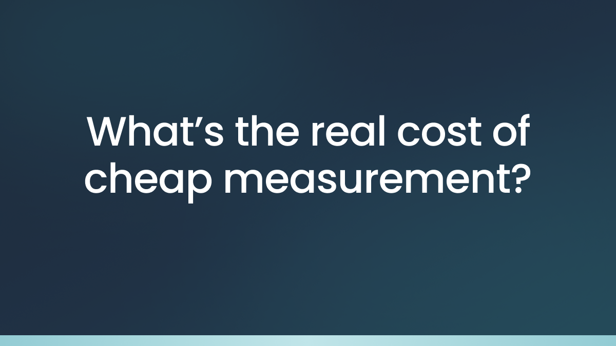 What's the real cost of cheap measurement?